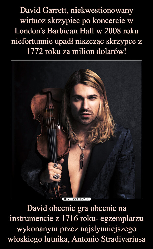 David obecnie gra obecnie na instrumencie z 1716 roku- egzemplarzu wykonanym przez najsłynniejszego włoskiego lutnika, Antonio Stradivariusa –  