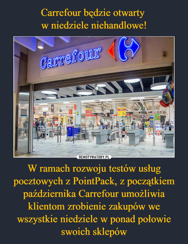 W ramach rozwoju testów usług pocztowych z PointPack, z początkiem października Carrefour umożliwia klientom zrobienie zakupów we wszystkie niedziele w ponad połowie swoich sklepów –  
