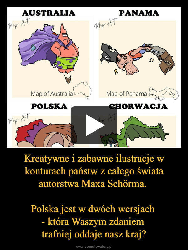 Kreatywne i zabawne ilustracje w konturach państw z całego świata autorstwa Maxa Schörma. Polska jest w dwóch wersjach - która Waszym zdaniem trafniej oddaje nasz kraj? –  