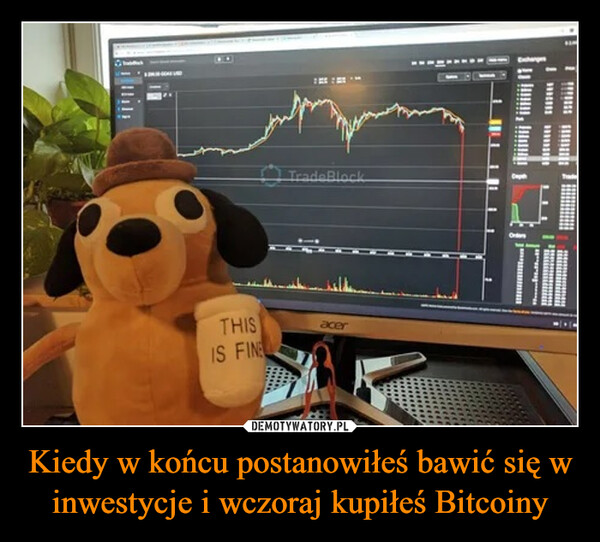 Kiedy w końcu postanowiłeś bawić się w inwestycje i wczoraj kupiłeś Bitcoiny –  