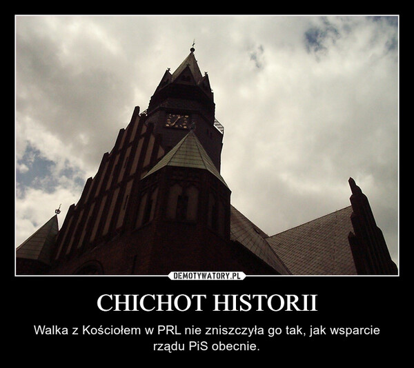 CHICHOT HISTORII – Walka z Kościołem w PRL nie zniszczyła go tak, jak wsparcie rządu PiS obecnie. 