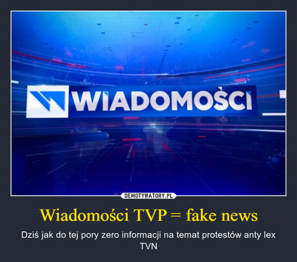 Wiadomości TVP = fake news – Dziś jak do tej pory zero informacji na temat protestów anty lex TVN 
