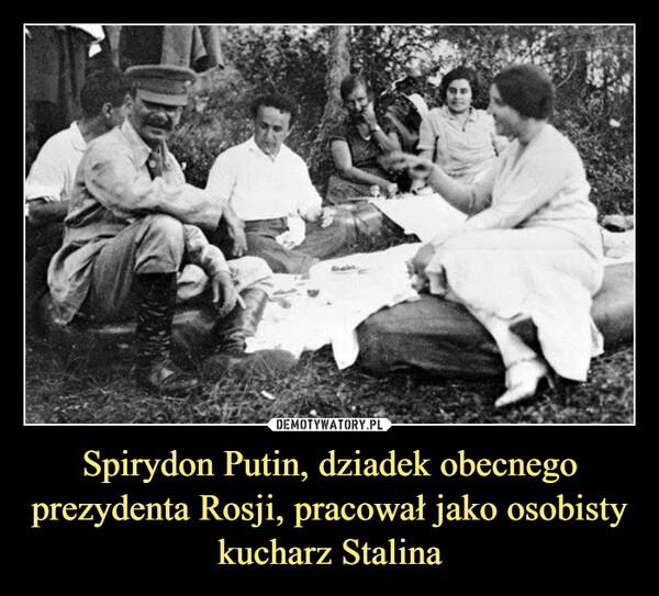 Spirydon Putin, dziadek obecnego prezydenta Rosji, pracował jako osobisty kucharz Stalina –  