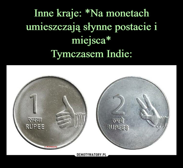 Inne kraje: *Na monetach umieszczają słynne postacie i miejsca*
Tymczasem Indie: