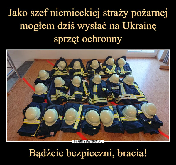Jako szef niemieckiej straży pożarnej mogłem dziś wysłać na Ukrainę sprzęt ochronny Bądźcie bezpieczni, bracia!