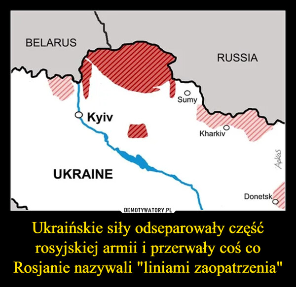 Ukraińskie siły odseparowały część rosyjskiej armii i przerwały coś co Rosjanie nazywali "liniami zaopatrzenia" –  