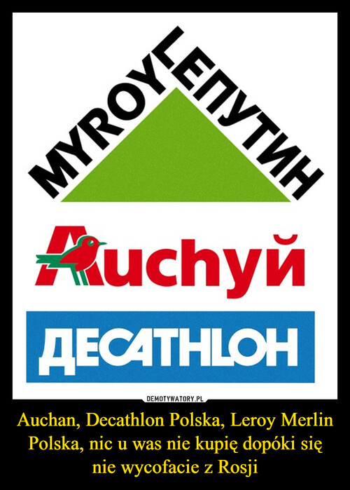 Auchan, Decathlon Polska, Leroy Merlin Polska, nic u was nie kupię dopóki się nie wycofacie z Rosji