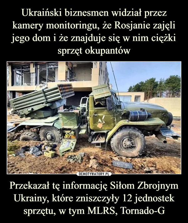 Przekazał tę informację Siłom Zbrojnym Ukrainy, które zniszczyły 12 jednostek sprzętu, w tym MLRS, Tornado-G –  