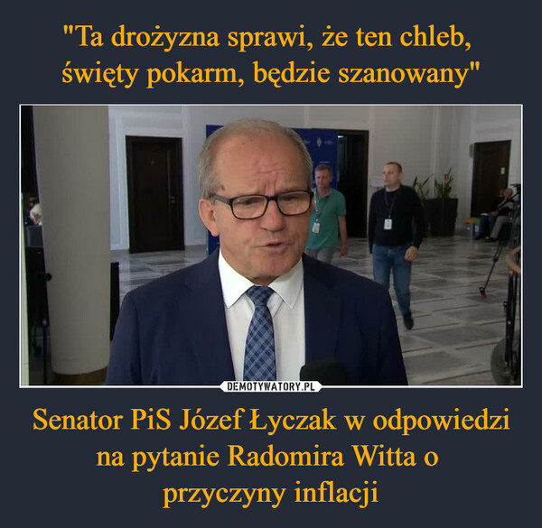 Senator PiS Józef Łyczak w odpowiedzi na pytanie Radomira Witta o przyczyny inflacji –  