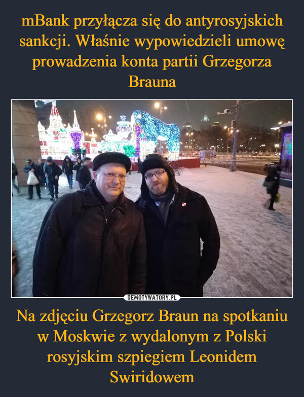 Na zdjęciu Grzegorz Braun na spotkaniu w Moskwie z wydalonym z Polski rosyjskim szpiegiem Leonidem Swiridowem –  