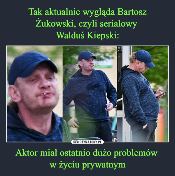 Tak aktualnie wygląda Bartosz Żukowski, czyli serialowy 
Walduś Kiepski: Aktor miał ostatnio dużo problemów 
w życiu prywatnym
