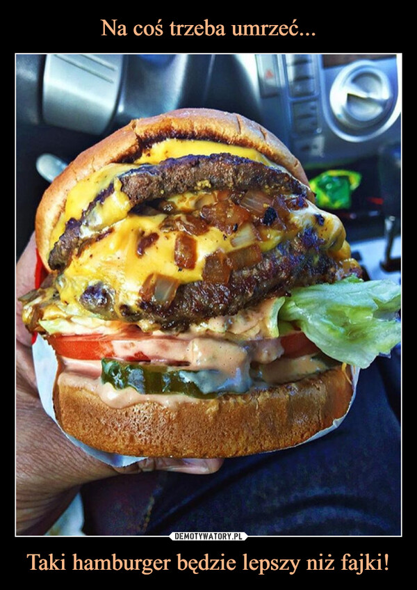 Taki hamburger będzie lepszy niż fajki! –  