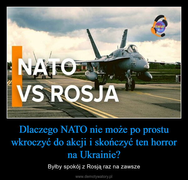 Dlaczego NATO nie może po prostu wkroczyć do akcji i skończyć ten horror na Ukrainie? – Byłby spokój z Rosją raz na zawsze 