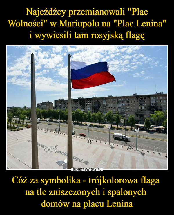 Cóż za symbolika - trójkolorowa flaga na tle zniszczonych i spalonych domów na placu Lenina –  