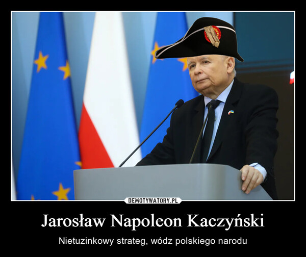 Jarosław Napoleon Kaczyński – Nietuzinkowy strateg, wódz polskiego narodu 