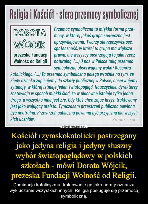 Kościół rzymskokatolicki postrzegany jako jedyna religia i jedyny słuszny wybór światopoglądowy w polskich szkołach - mówi Dorota Wójcik, prezeska Fundacji Wolność od Religii.
