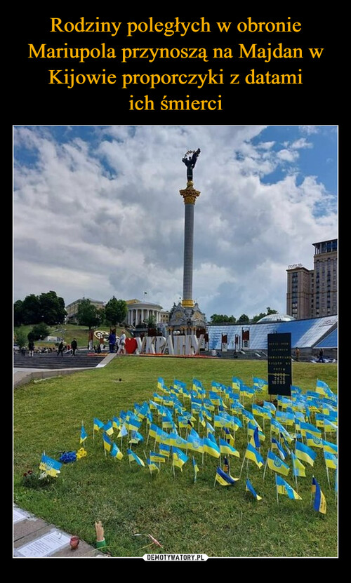 Rodziny poległych w obronie Mariupola przynoszą na Majdan w Kijowie proporczyki z datami
ich śmierci