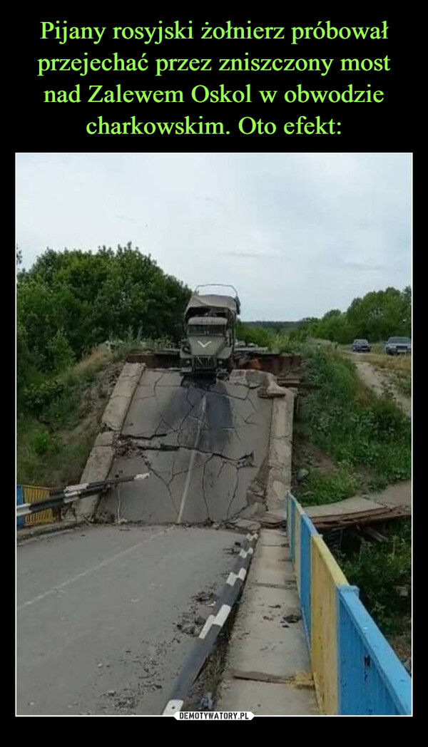Pijany rosyjski żołnierz próbował przejechać przez zniszczony most nad Zalewem Oskol w obwodzie charkowskim. Oto efekt: