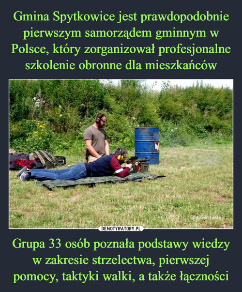 Gmina Spytkowice jest prawdopodobnie pierwszym samorządem gminnym w Polsce, który zorganizował profesjonalne szkolenie obronne dla mieszkańców Grupa 33 osób poznała podstawy wiedzy w zakresie strzelectwa, pierwszej pomocy, taktyki walki, a także łączności