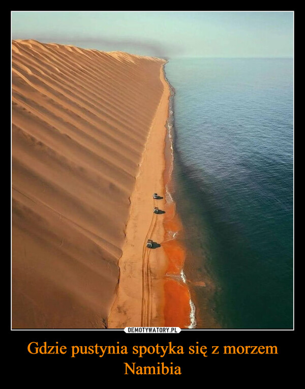 Gdzie pustynia spotyka się z morzem
Namibia