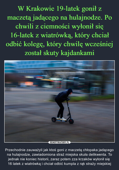 W Krakowie 19-latek gonił z maczetą jadącego na hulajnodze. Po chwili z ciemności wyłonił się 16-latek z wiatrówką, który chciał odbić kolegę, który chwilę wcześniej został skuty kajdankami