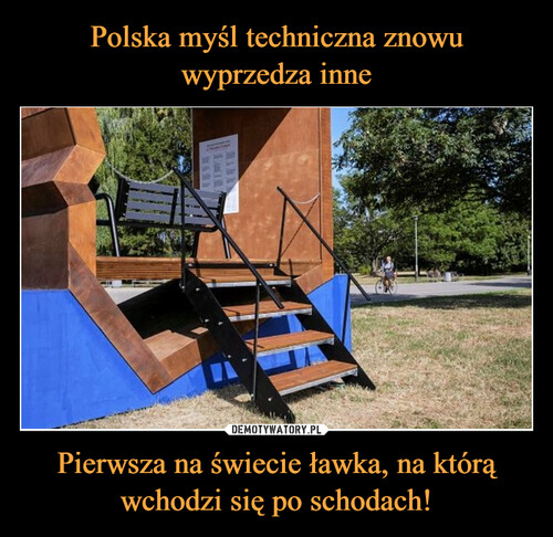 Polska myśl techniczna znowu wyprzedza inne Pierwsza na świecie ławka, na którą wchodzi się po schodach!