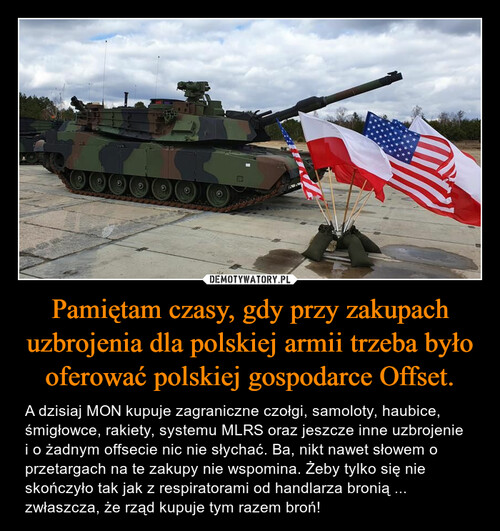 Pamiętam czasy, gdy przy zakupach uzbrojenia dla polskiej armii trzeba było oferować polskiej gospodarce Offset.