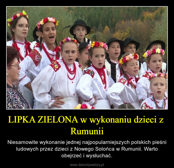 LIPKA ZIELONA w wykonaniu dzieci z  Rumunii – Niesamowite wykonanie jednej najpopularniejszych polskich pieśni ludowych przez dzieci z Nowego Solońca w Rumunii. Warto obejrzeć i wysłuchać. 