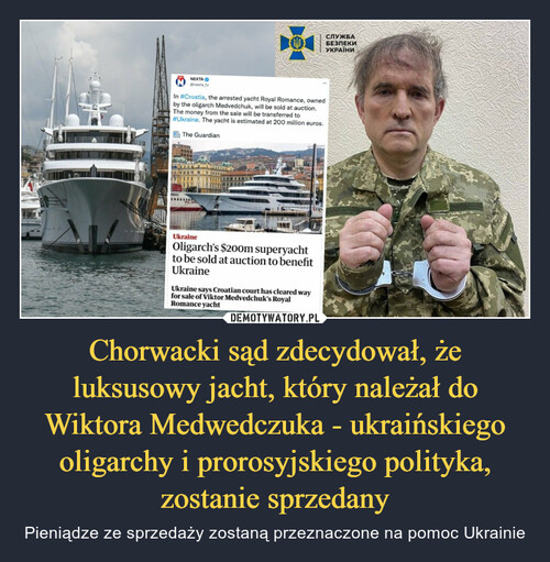 Chorwacki sąd zdecydował, że luksusowy jacht, który należał do Wiktora Medwedczuka - ukraińskiego oligarchy i prorosyjskiego polityka, zostanie sprzedany