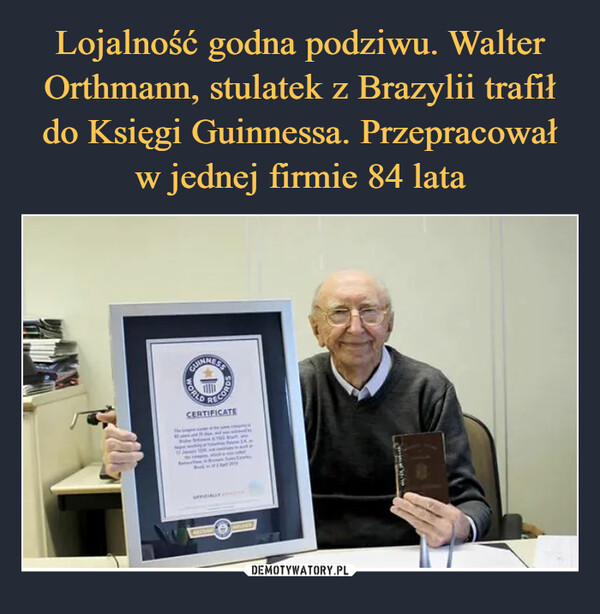 Lojalność godna podziwu. Walter Orthmann, stulatek z Brazylii trafił do Księgi Guinnessa. Przepracował w jednej firmie 84 lata