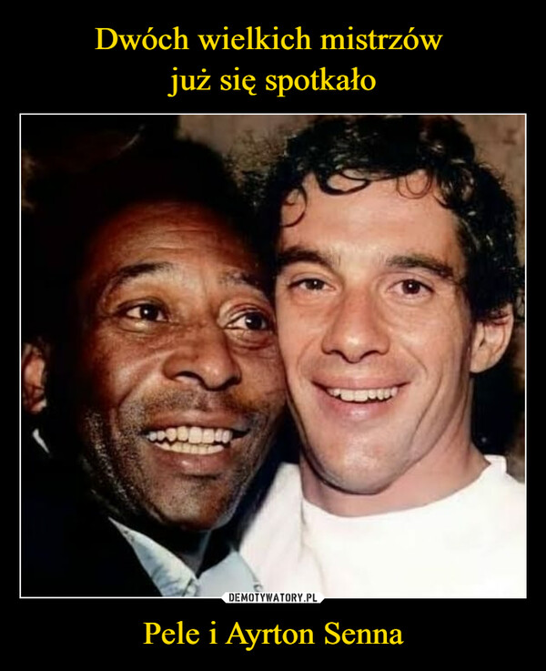 Pele i Ayrton Senna –  