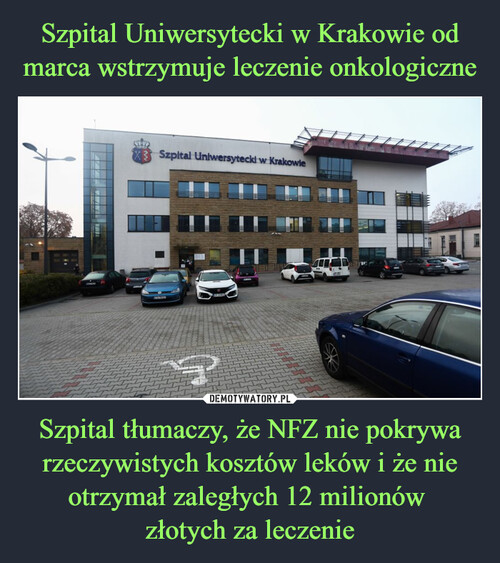 Szpital Uniwersytecki w Krakowie od marca wstrzymuje leczenie onkologiczne Szpital tłumaczy, że NFZ nie pokrywa rzeczywistych kosztów leków i że nie otrzymał zaległych 12 milionów 
złotych za leczenie