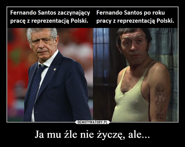 Ja mu źle nie życzę, ale... –  Fernando Santos zaczynający pracę z reprezentacją Polski