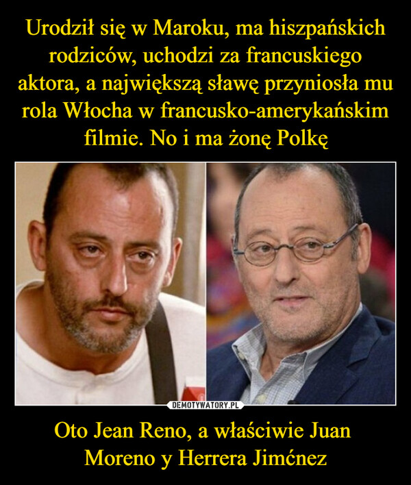 Oto Jean Reno, a właściwie Juan Moreno y Herrera Jimćnez –  