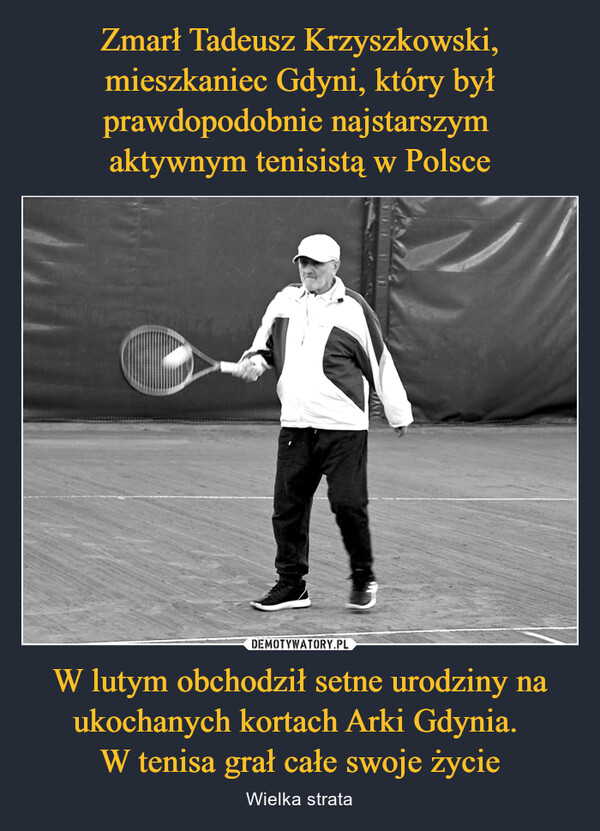 W lutym obchodził setne urodziny na ukochanych kortach Arki Gdynia. W tenisa grał całe swoje życie – Wielka strata OANAL