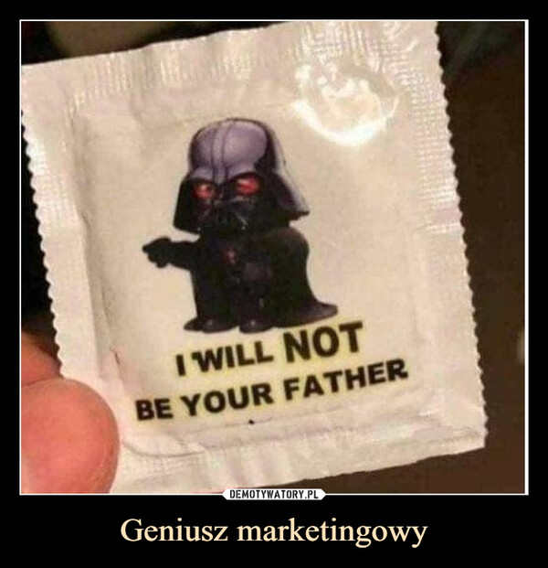 Geniusz marketingowy –  I WILL NOTBE YOUR FATHER
