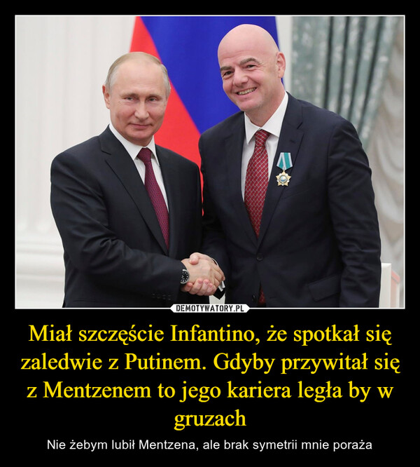 Miał szczęście Infantino, że spotkał się zaledwie z Putinem. Gdyby przywitał się z Mentzenem to jego kariera legła by w gruzach – Nie żebym lubił Mentzena, ale brak symetrii mnie poraża Frances