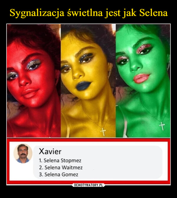  –  Xavier1. Selena Stopmez2. Selena Waitmez3. Selena Gomez+