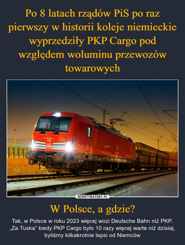 Po 8 latach rządów PiS po raz pierwszy w historii koleje niemieckie wyprzedziły PKP Cargo pod względem woluminu przewozów towarowych W Polsce, a gdzie?