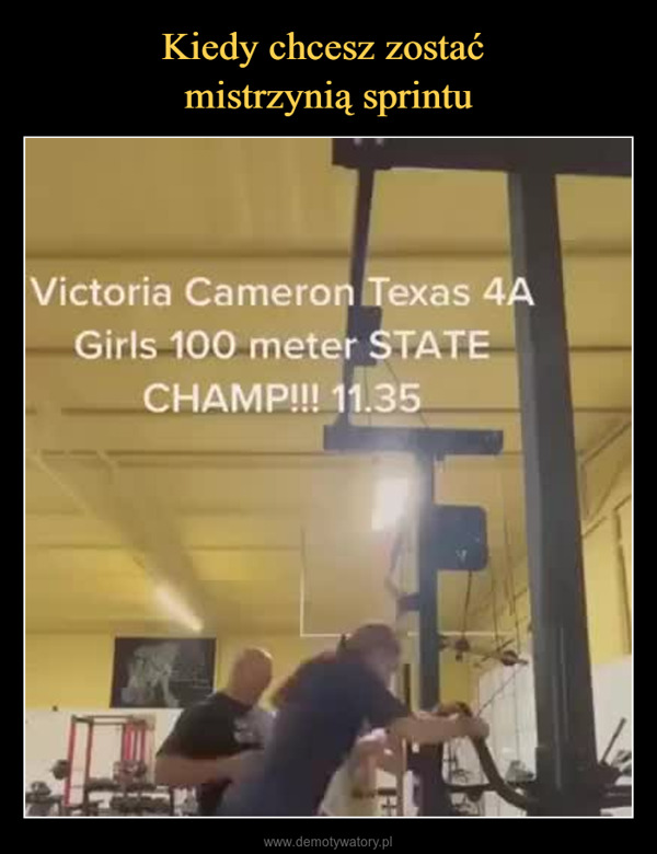  –  Victoria Cameron Texas 4AGirls 100 meter STATECHAMP!!! 11.35Hits 23mph on SpeedTreadmill 2 Days beforeMeet!! 33333333