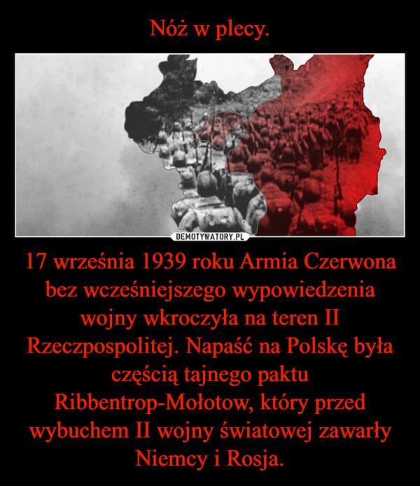 17 września 1939 roku Armia Czerwona bez wcześniejszego wypowiedzenia wojny wkroczyła na teren II Rzeczpospolitej. Napaść na Polskę była częścią tajnego paktu Ribbentrop-Mołotow, który przed wybuchem II wojny światowej zawarły Niemcy i Rosja. –  