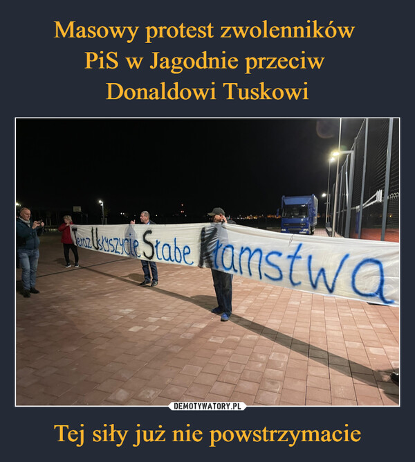Masowy protest zwolenników 
PiS w Jagodnie przeciw 
Donaldowi Tuskowi Tej siły już nie powstrzymacie