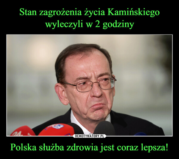 Stan zagrożenia życia Kamińskiego wyleczyli w 2 godziny Polska służba zdrowia jest coraz lepsza!