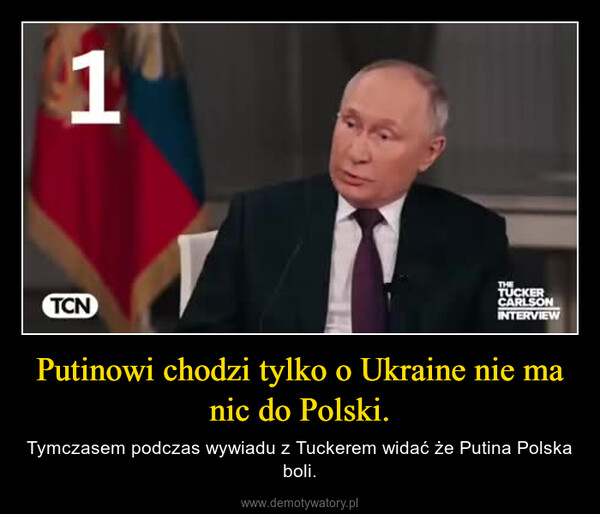 Putinowi chodzi tylko o Ukraine nie ma nic do Polski. – Tymczasem podczas wywiadu z Tuckerem widać że Putina Polska boli. 1TCNTHETUCKERCARLSONINTERVIEW