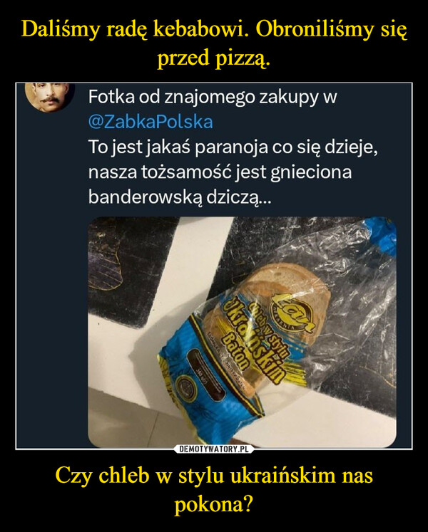 Czy chleb w stylu ukraińskim nas pokona? –  Fotka od znajomego zakupy w@Zabka PolskaTo jest jakaś paranoja co się dzieje,nasza tożsamość jest gniecionabanderowską dziczą...Lanbw styluUkrainskinBaton360 g(1)