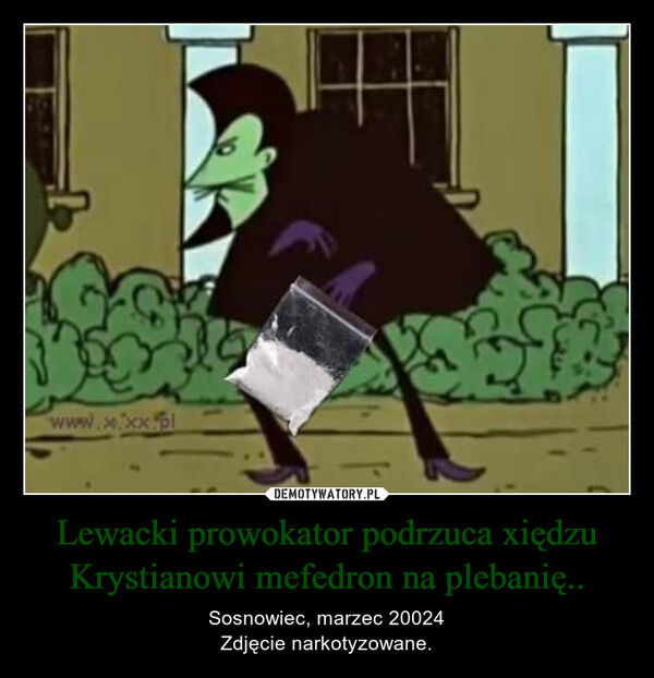 Lewacki prowokator podrzuca xiędzu Krystianowi mefedron na plebanię.. – Sosnowiec, marzec 20024Zdjęcie narkotyzowane. www.x.xx.pl